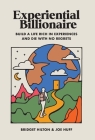 Experiential Billionaire: Build a Life Rich in Experiences and Die With No Regrets By Bridget Hilton, Joe Huff Cover Image