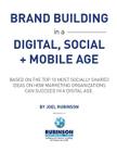 Brand Building in a Digital, Social and Mobile Age.: Based on the top 10 most socially shared ideas on how marketing organizations can succeed in a di By Joel Rubinson Cover Image