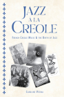 Jazz À La Creole: French Creole Music and the Birth of Jazz (American Made Music) By Caroline Vézina Cover Image