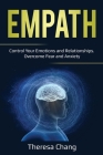 Empath: Control Your Emotions and Relationships. Overcome Fear and Anxiety By Theresa Chang Cover Image