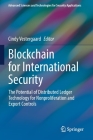 Blockchain for International Security: The Potential of Distributed Ledger Technology for Nonproliferation and Export Controls (Advanced Sciences and Technologies for Security Applications) By Cindy Vestergaard (Editor) Cover Image