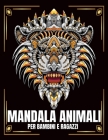 Mandalas Animali Per Bambini E Ragazzi: 65 fantastici mandala animali per bambini da 4-8,8-10 anni per colorare e come copia master per insegnanti. Cover Image