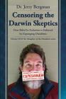 Censoring the Darwin Skeptics: How Belief in Evolution Is Enforced by Eliminating Dissidents By Jerry Bergman, Kevin H. Wirth (Editor), Kevin H. Wirth (Cover Design by) Cover Image