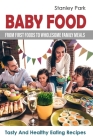 Baby Food: From First Foods To Wholesome Family Meals: Tasty And Healthy Eating Recipes Cover Image