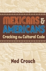 Mexicans & Americans: Cracking the Cultural Code By Ned Crouch Cover Image