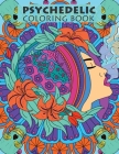 Psychedelic Coloring Book For Adults: Trippy Designs And Stress Relieving Art For Stoners Cover Image