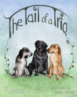 The 'Tail' of a Trio By Katherine Scott, Sarah Gledhill (Illustrator) Cover Image