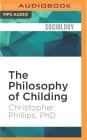 The Philosophy of Childing: Unlocking Creativity, Curiosity, and Reason Through the Wisdom of Our Youngest Cover Image