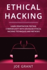 Ethical Hacking: Learn Penetration Testing, Cybersecurity with Advanced Ethical Hacking Techniques and Methods By Joe Grant Cover Image