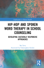 Hip-Hop and Spoken Word Therapy in School Counseling: Developing Culturally Responsive Approaches (Explorations in Mental Health) Cover Image