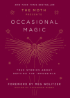 The Moth Presents Occasional Magic: True Stories About Defying the Impossible By Catherine Burns (Editor), Meg Wolitzer (Foreword by) Cover Image