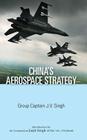 China's Aerospace Strategy By J. V. Singh Cover Image