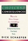Choices and Consequences: What to Do When a Teenager Uses Alcohol/Drugs By Dick Schaefer Cover Image