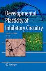 Developmental Plasticity of Inhibitory Circuitry By Sarah L. Pallas (Editor) Cover Image