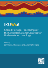 Ikuwa6. Shared Heritage: Proceedings of the Sixth International Congress for Underwater Archaeology: 28 November-2 December 2016, Western Austr By Jennifer A. Rodrigues (Editor), Arianna Traviglia (Editor) Cover Image