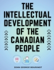 The Intellectual Development of the Canadian People Cover Image