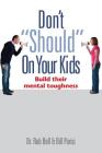 Don't Should on Your Kids: Build Their Mental Toughness By Bill Parisi, Rob Bell Cover Image