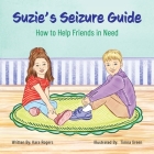Suzie's Seizure Guide: How to Help Friends in Need By Kara Rogers, Timna Green (Illustrator) Cover Image