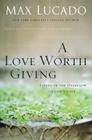 A Love Worth Giving: Living in the Overflow of God's Love By Max Lucado Cover Image