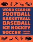 Word Search: Football Basketball Baseball Ice Hockey Soccer Sports Puzzle Activity Logical Book Games For Kids & Adults Large Size Cover Image