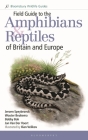 Field Guide to the Amphibians and Reptiles of Britain and Europe By Jeroen Speybroeck, Wouter Beukema, Bobby Bok, Jan Van Der Voort, Ilian Velikov (Illustrator) Cover Image