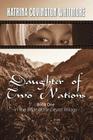 Daughter of Two Nations: Book One in the Bride of the Desert Trilogy By Katrina Covington Whitmore Cover Image
