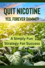 Quit Nicotine - Yes, Forever Dammit!: A Simply Fun Strategy for Success By C. C. Picard Cover Image
