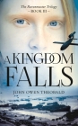 A Kingdom Falls (Ravenmaster Trilogy #3) By John Owen Theobald Cover Image