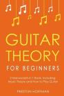 Guitar Theory: For Beginners - Bundle - The Only 2 Books You Need to Learn Guitar Music Theory, Guitar Method and Guitar Technique To By Preston Hoffman Cover Image