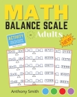 NEW!! Math Balance Scale Activity Book For Adults & Kids: Fun and Challenging Math Puzzle! By Anthony Smith Cover Image