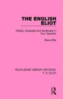 The English Eliot: Design, Language and Landscape in Four Quartets (Routledge Library Editions: T. S. Eliot #3) Cover Image