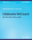 Collaborative Web Search: Who, What, Where, When, and Why (Synthesis Lectures on Information Concepts) Cover Image