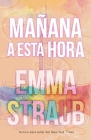 Mañana a Esta Hora By Emma Straub Cover Image