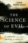 The Science of Evil: On Empathy and the Origins of Cruelty Cover Image