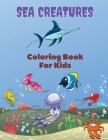 Sea Creatures Coloring Book For Kids: Sea Creatures Coloring Book: Sea Life Coloring Book, For Kids Ages 4-8, Ocean Animals, Sea Creatures & Underwate By Mike Stewart Cover Image