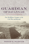 Guardian of Savannah: Fort McAllister, Georgia, in the Civil War and Beyond (Studies in Maritime History) By Roger S. Durham Cover Image
