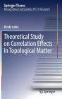 Theoretical Study on Correlation Effects in Topological Matter (Springer Theses) By Hiroki Isobe Cover Image