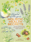 Hildegarde of Bingen's Holistic Health Secrets : Natural Remedies from the Visionary Pioneer of Herbal Medicine By Mélanie Schmidt-Ulmann Cover Image