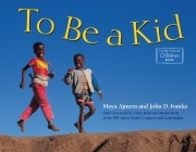 To Be a Kid (Global Fund for Children Books) By Maya Ajmera, John D. Ivanko Cover Image