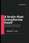 A brain that transforms itself: Personal success tales from the cutting edge of brain research By Brendan C. Hunt Cover Image