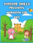 Scissor Skills Preschool Workbook for Kids: Activity Book for Kids Fun Animals Coloring and Cutting book Cover Image