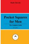 Pocket Squares for Men: The Complete Guide By Mark Davids Cover Image