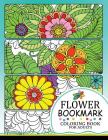 Flower Bookmark Coloring BooK: Bookmarks to Color and Share By Tiny Cactus Publishing Cover Image