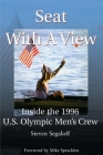 Seat with a View: Inside the 1996 U.S. Olympic Men's Crew By Steven C. Segaloff, Mike Spracklen (Foreword by) Cover Image
