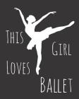 This Girl Loves Ballet: Fun Dance Sketchbook for Drawing, Doodling and Using Your Imagination! Cover Image