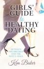 Girls' Guide to Healthy Dating: Between the Breakup and the Next U-Haul By Kim Baker Cover Image