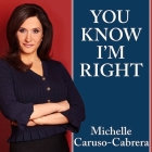You Know I'm Right: More Prosperity, Less Government By Michelle Caruso-Cabrera, Marguerite Gavin (Read by) Cover Image
