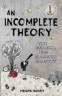 An Incomplete Theory: The Search for Quantum Gravity (a story) By Megan Henry Cover Image