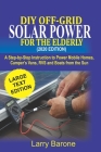 DIY Off Grid Solar Power For the elderly (2020 Edition): A step-by-step instruction to Power Mobile Homes, Camper's Vans, RVS and Boats from the sun Cover Image