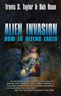 Alien Invasion: The Ultimate Survival Guide for the Ultimate Attack By Dr. Travis S. Taylor, Dr. Bob Boan Cover Image